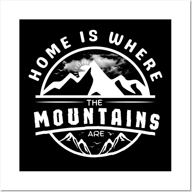 Home Is Where The Mountains Are Wall Art by AniTeeCreation